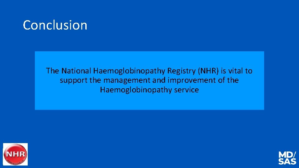Conclusion The National Haemoglobinopathy Registry (NHR) is vital to support the management and improvement