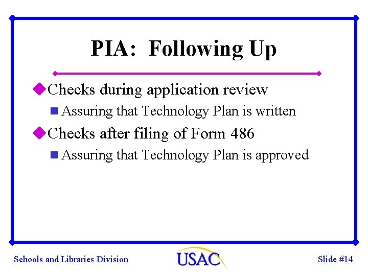 PIA: Following Up u. Checks during application review n Assuring that Technology Plan is