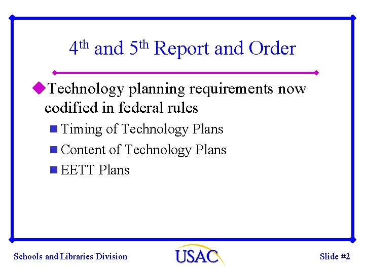 4 th and 5 th Report and Order u. Technology planning requirements now codified