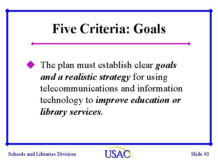 Five Criteria: Goals u The plan must establish clear goals and a realistic strategy