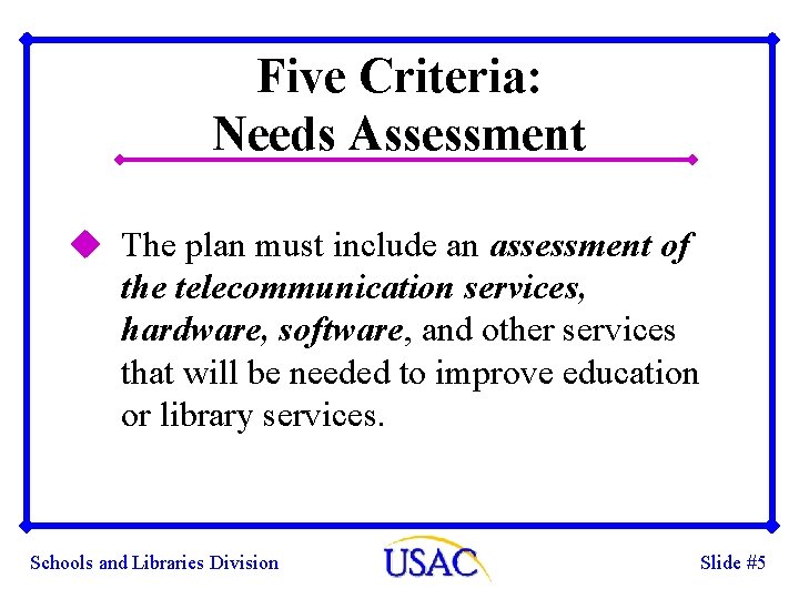 Five Criteria: Needs Assessment u The plan must include an assessment of the telecommunication