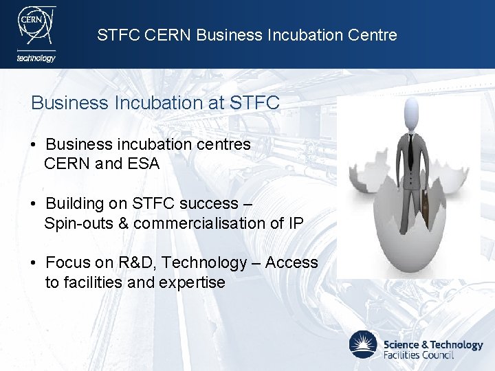 STFC CERN Business Incubation Centre Business Incubation at STFC • Business incubation centres CERN