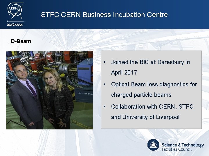 STFC CERN Business Incubation Centre D-Beam • Joined the BIC at Daresbury in April