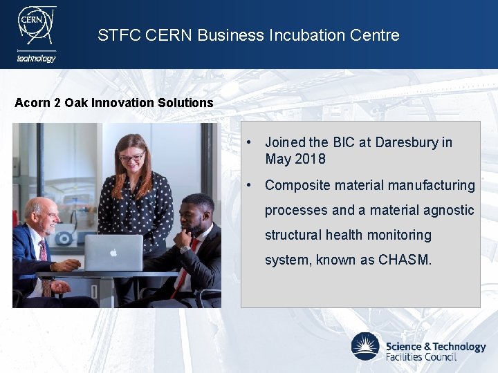 STFC CERN Business Incubation Centre Acorn 2 Oak Innovation Solutions • Joined the BIC
