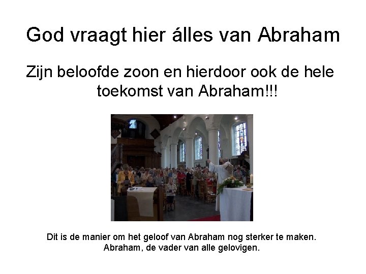God vraagt hier álles van Abraham Zijn beloofde zoon en hierdoor ook de hele