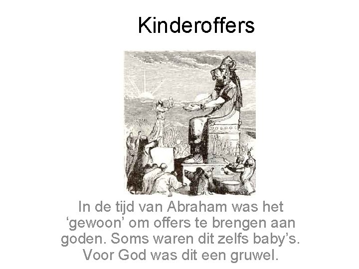 Kinderoffers In de tijd van Abraham was het ‘gewoon’ om offers te brengen aan