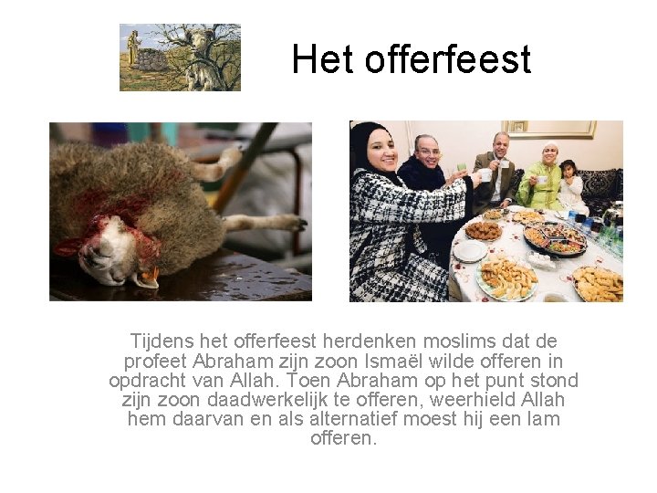 Het offerfeest Tijdens het offerfeest herdenken moslims dat de profeet Abraham zijn zoon Ismaël