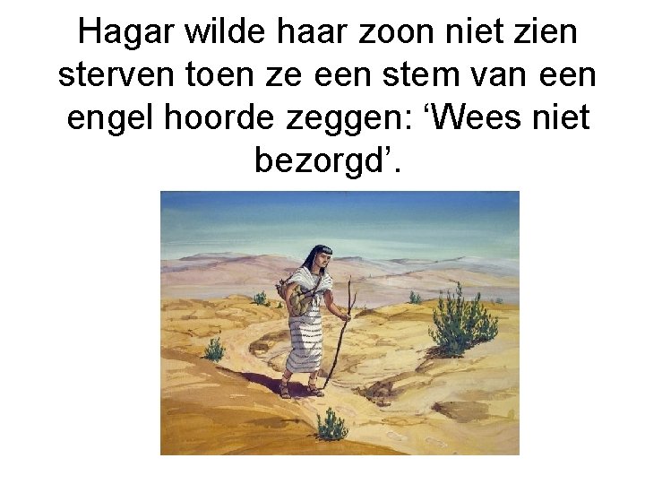 Hagar wilde haar zoon niet zien sterven toen ze een stem van een engel