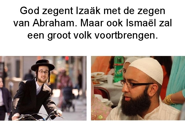 God zegent Izaäk met de zegen van Abraham. Maar ook Ismaël zal een groot