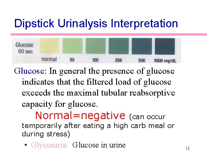 Dipstick Urinalysis Interpretation Glucose: In general the presence of glucose indicates that the filtered