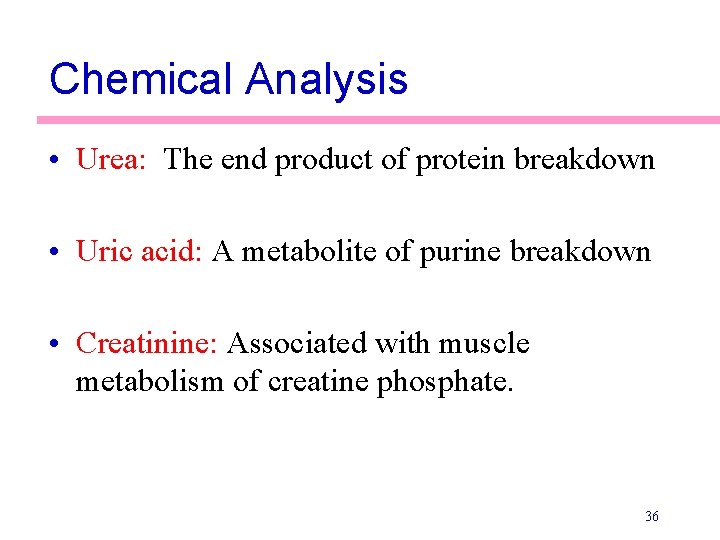 Chemical Analysis • Urea: The end product of protein breakdown • Uric acid: A