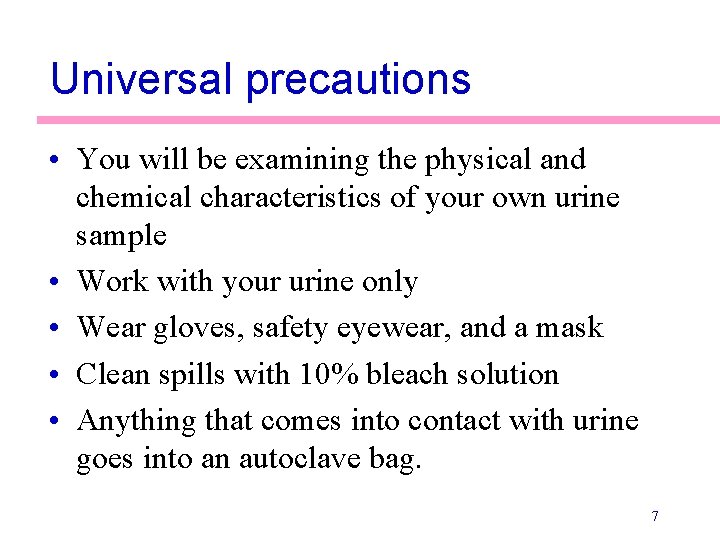 Universal precautions • You will be examining the physical and chemical characteristics of your