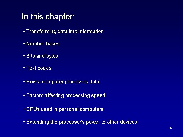 In this chapter: • Transforming data into information • Number bases • Bits and