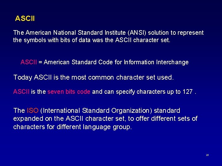 ASCII The American National Standard Institute (ANSI) solution to represent the symbols with bits