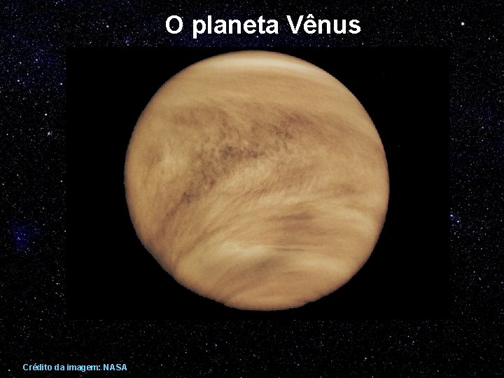 O planeta Vênus Crédito da imagem: NASA 