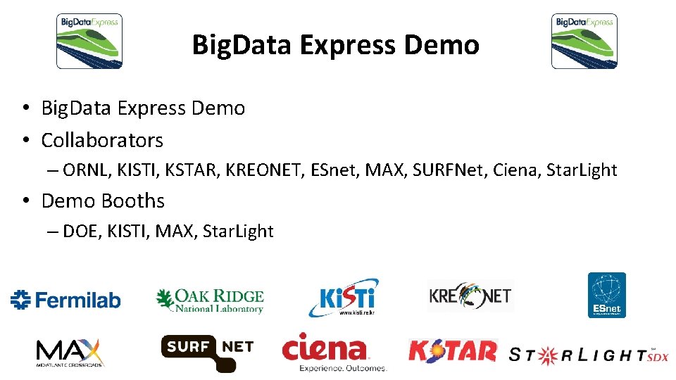 Big. Data Express Demo • Collaborators – ORNL, KISTI, KSTAR, KREONET, ESnet, MAX, SURFNet,