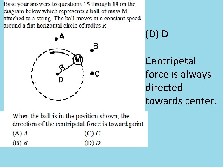 (D) D Centripetal force is always directed towards center. 