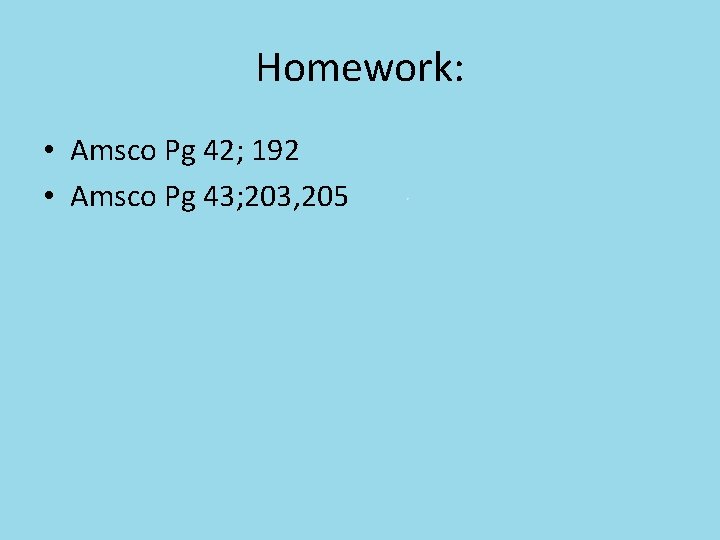 Homework: • Amsco Pg 42; 192 • Amsco Pg 43; 203, 205 