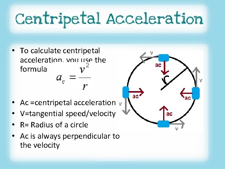  • To calculate centripetal acceleration, you use the formula • • Ac =centripetal