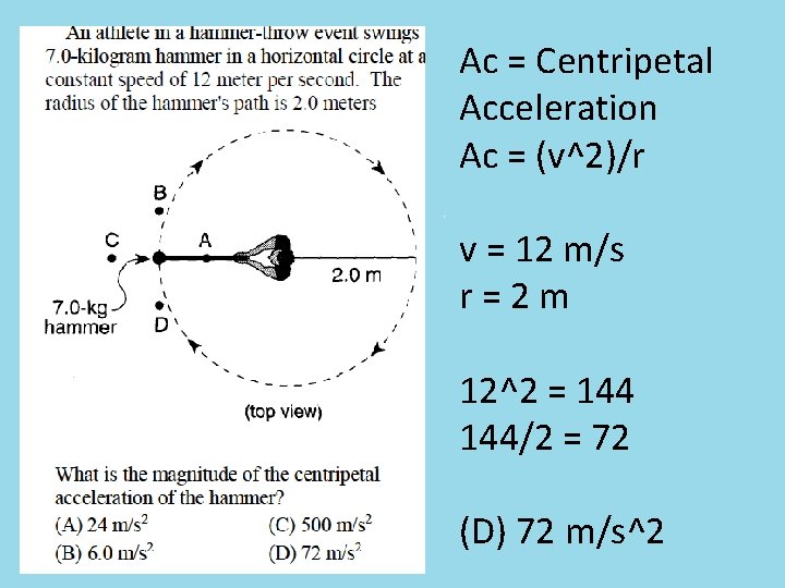 Ac = Centripetal Acceleration Ac = (v^2)/r v = 12 m/s r = 2