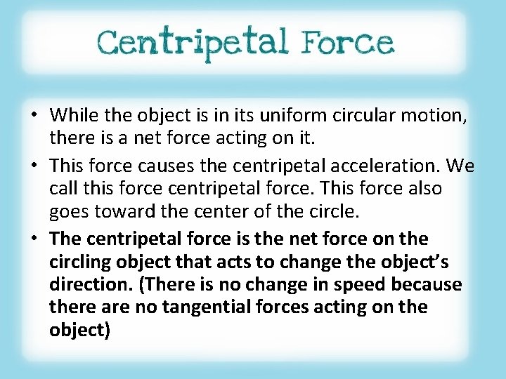  • While the object is in its uniform circular motion, there is a