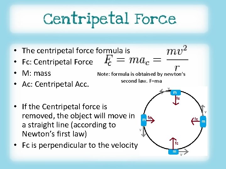  • • The centripetal force formula is Fc: Centripetal Force c M: mass