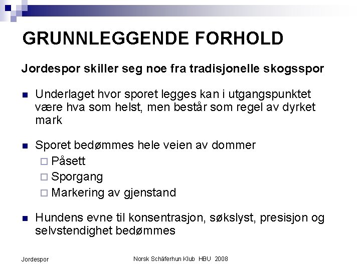 GRUNNLEGGENDE FORHOLD Jordespor skiller seg noe fra tradisjonelle skogsspor n Underlaget hvor sporet legges