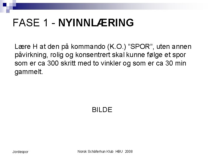 FASE 1 - NYINNLÆRING Lære H at den på kommando (K. O. ) ”SPOR”,