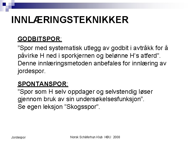 INNLÆRINGSTEKNIKKER GODBITSPOR: ”Spor med systematisk utlegg av godbit i avtråkk for å påvirke H