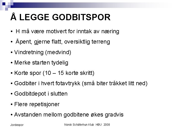 Å LEGGE GODBITSPOR • H må være motivert for inntak av næring • Åpent,