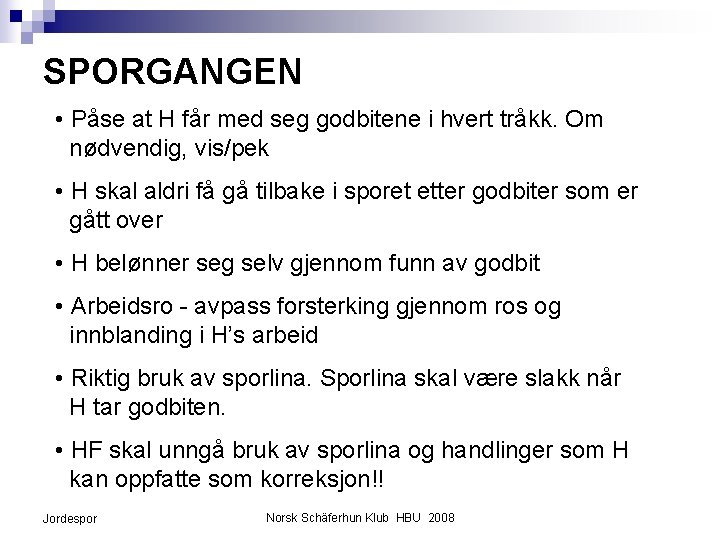 SPORGANGEN • Påse at H får med seg godbitene i hvert tråkk. Om nødvendig,