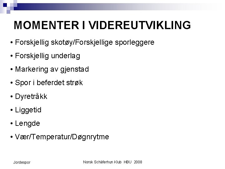 MOMENTER I VIDEREUTVIKLING • Forskjellig skotøy/Forskjellige sporleggere • Forskjellig underlag • Markering av gjenstad