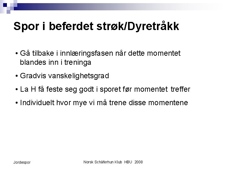 Spor i beferdet strøk/Dyretråkk • Gå tilbake i innlæringsfasen når dette momentet blandes inn