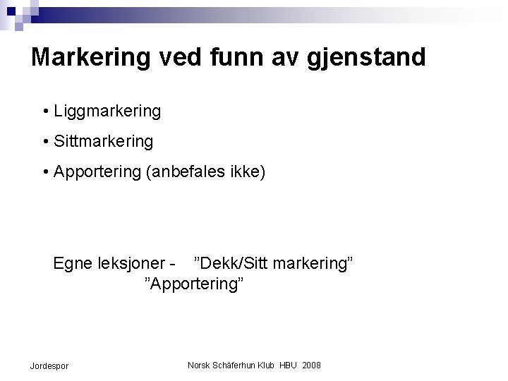 Markering ved funn av gjenstand • Liggmarkering • Sittmarkering • Apportering (anbefales ikke) Egne