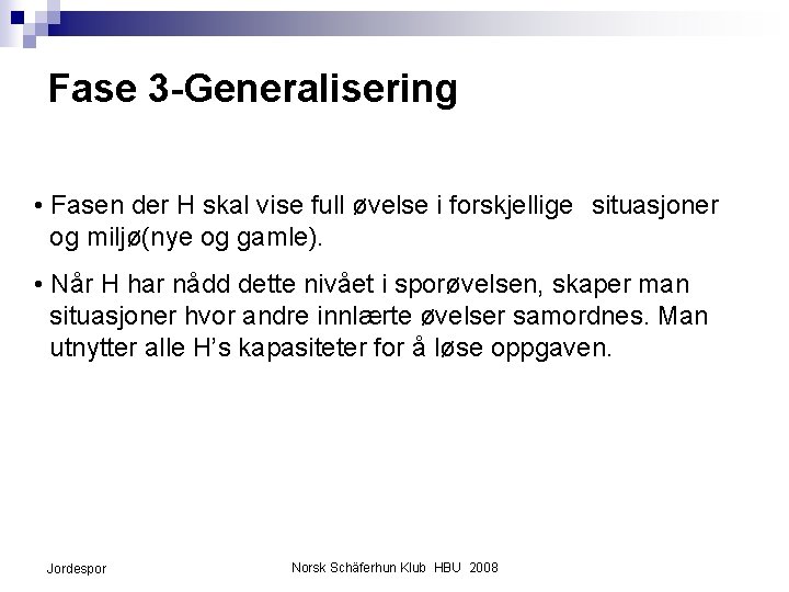 Fase 3 -Generalisering • Fasen der H skal vise full øvelse i forskjellige situasjoner