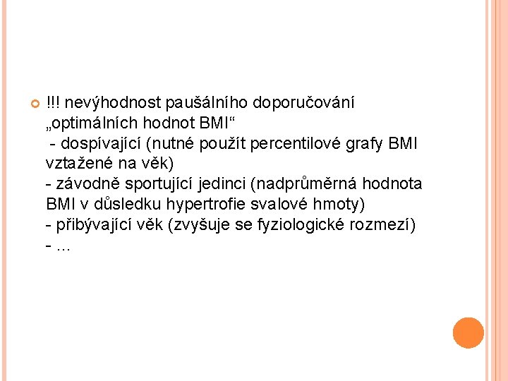  !!! nevýhodnost paušálního doporučování „optimálních hodnot BMI“ - dospívající (nutné použít percentilové grafy