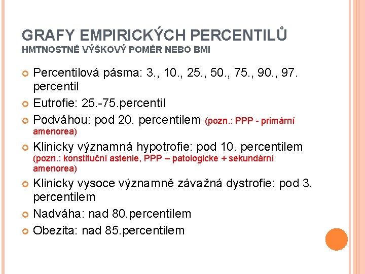 GRAFY EMPIRICKÝCH PERCENTILŮ HMTNOSTNĚ VÝŠKOVÝ POMĚR NEBO BMI Percentilová pásma: 3. , 10. ,