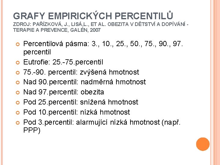 GRAFY EMPIRICKÝCH PERCENTILŮ ZDROJ: PAŘÍZKOVÁ, J. , LISÁ, L. , ET AL. OBEZITA V