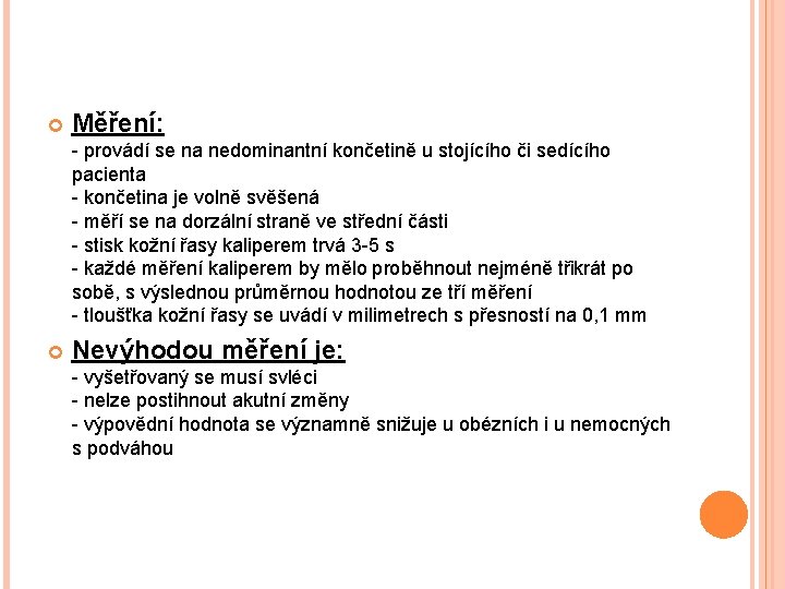  Měření: - provádí se na nedominantní končetině u stojícího či sedícího pacienta -