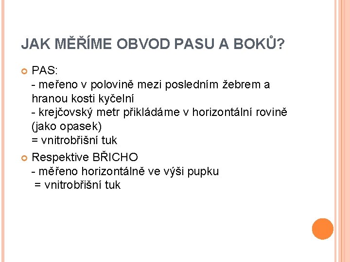 JAK MĚŘÍME OBVOD PASU A BOKŮ? PAS: - meřeno v polovině mezi posledním žebrem