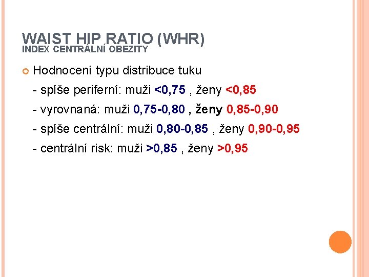 WAIST HIP RATIO (WHR) INDEX CENTRÁLNÍ OBEZITY Hodnocení typu distribuce tuku - spíše periferní: