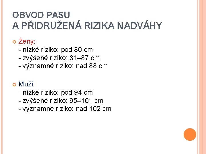 OBVOD PASU A PŘIDRUŽENÁ RIZIKA NADVÁHY Ženy: - nízké riziko: pod 80 cm -