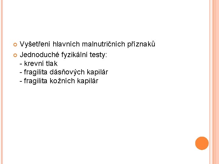 Vyšetření hlavních malnutričních příznaků Jednoduché fyzikální testy: - krevní tlak - fragilita dásňových kapilár