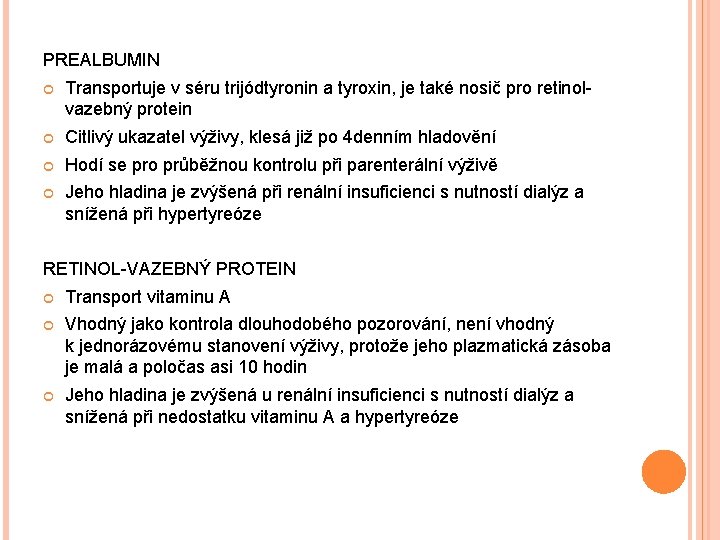 PREALBUMIN Transportuje v séru trijódtyronin a tyroxin, je také nosič pro retinolvazebný protein Citlivý