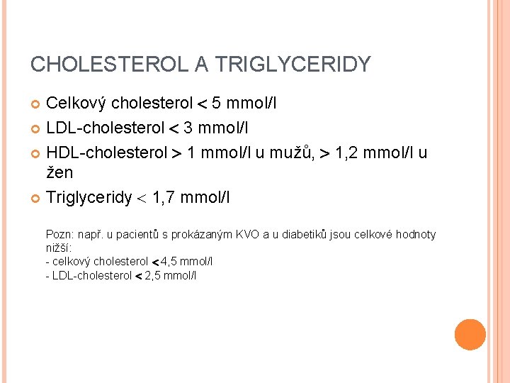 CHOLESTEROL A TRIGLYCERIDY Celkový cholesterol 5 mmol/l LDL-cholesterol 3 mmol/l HDL-cholesterol 1 mmol/l u