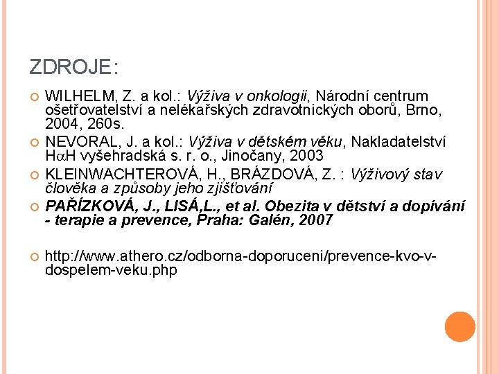 ZDROJE: WILHELM, Z. a kol. : Výživa v onkologii, Národní centrum ošetřovatelství a nelékařských