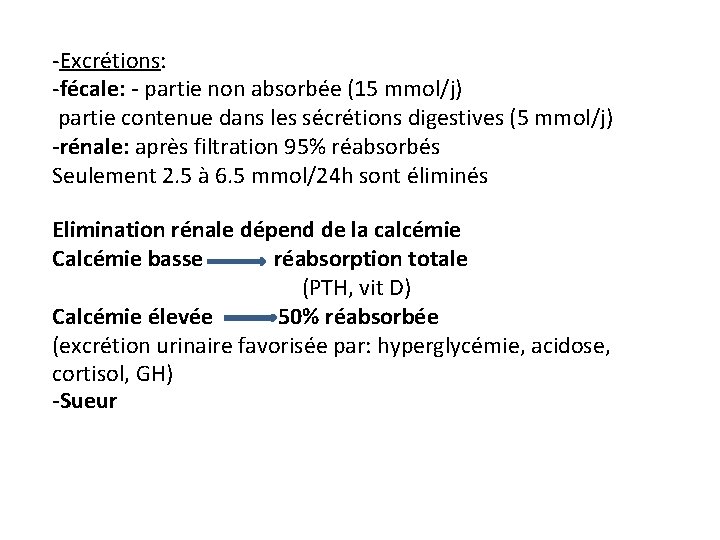 -Excrétions: -fécale: - partie non absorbée (15 mmol/j) partie contenue dans les sécrétions digestives