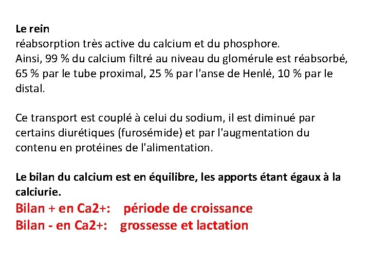 Le rein réabsorption très active du calcium et du phosphore. Ainsi, 99 % du