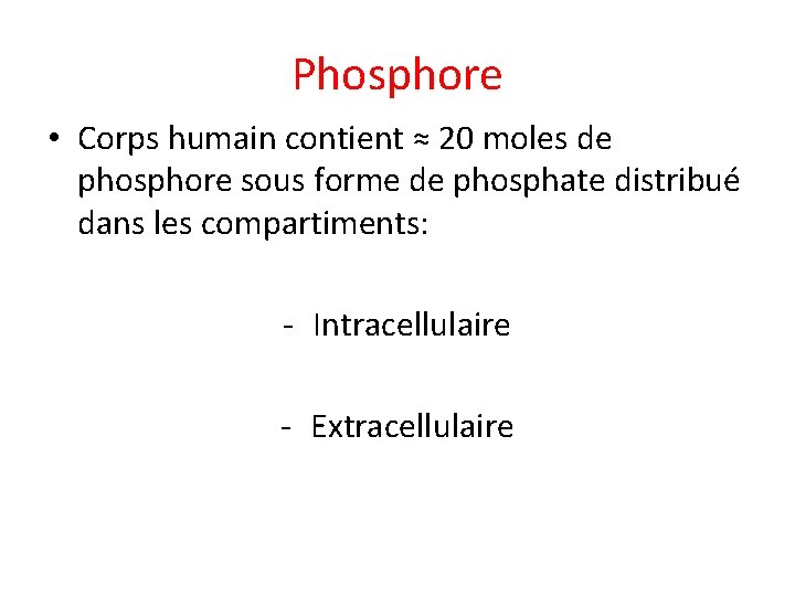 Phosphore • Corps humain contient ≈ 20 moles de phosphore sous forme de phosphate