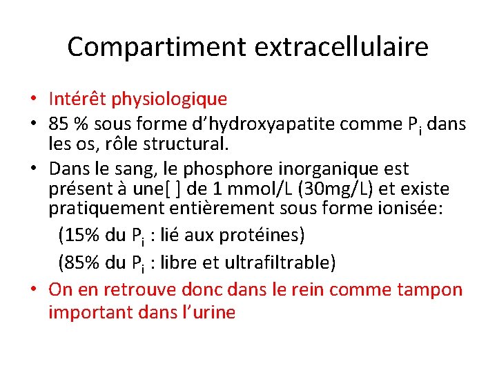 Compartiment extracellulaire • Intérêt physiologique • 85 % sous forme d’hydroxyapatite comme Pi dans